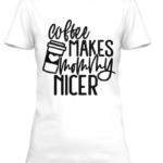 Dames T-shirt Coffee makes Mommy nicer