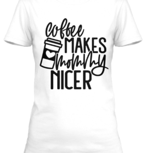Dames T-shirt Coffee makes Mommy nicer